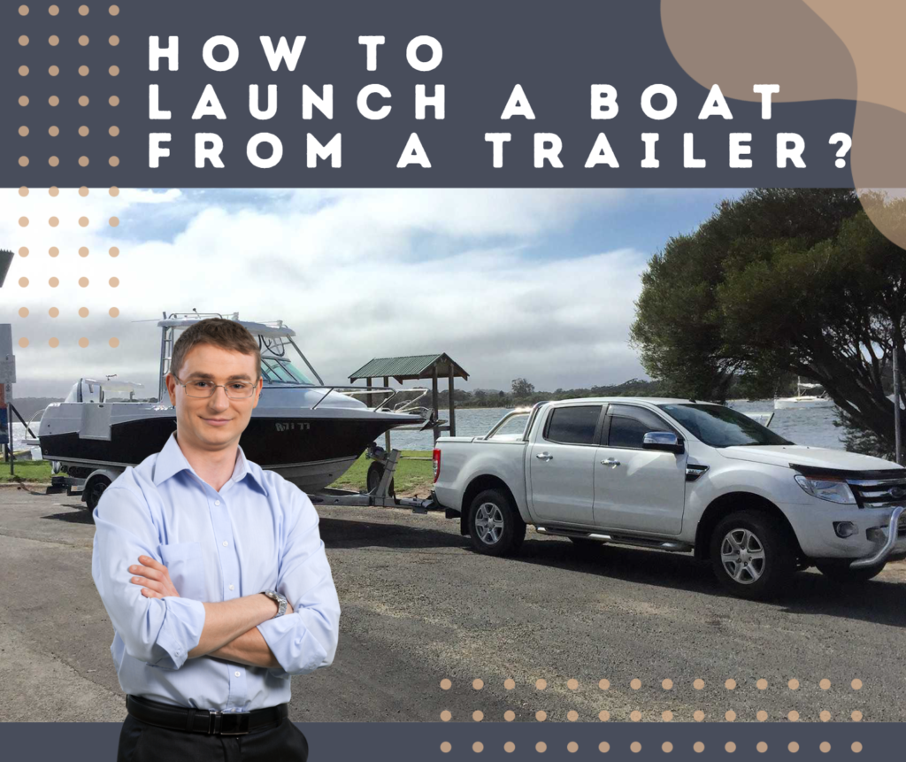 How to Launch a Boat From a Trailer? 5steps and 2 videos