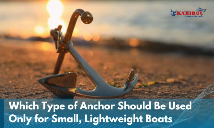 Which-Type-of-Anchor-Should-Be-Used-Only-for-Small-Lightweight-Boats - karibouusa.com